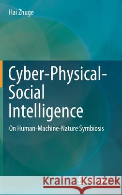 Cyber-Physical-Social Intelligence: On Human-Machine-Nature Symbiosis Zhuge, Hai 9789811373107 Springer - książka