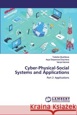 Cyber-Physical-Social Systems and Applications Glushkova, Todorka 9786200498311 LAP Lambert Academic Publishing - książka