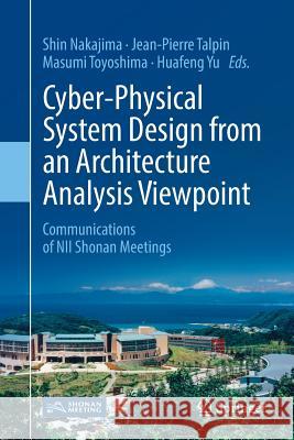 Cyber-Physical System Design from an Architecture Analysis Viewpoint: Communications of Nii Shonan Meetings Nakajima, Shin 9789811351365 Springer - książka