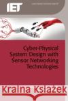Cyber-Physical System Design with Sensor Networking Technologies Sherali Zeadally Nafaa Jabeur 9781849198240 Institution of Engineering & Technology