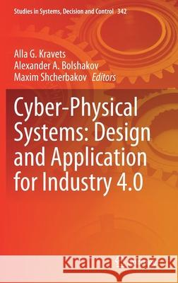 Cyber-Physical Systems: Design and Application for Industry 4.0 Alla G. Kravets Alexander A. Bolshakov Maxim Shcherbakov 9783030660802 Springer - książka