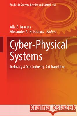 Cyber-Physical Systems: Industry 4.0 to Industry 5.0 Transition Alla G. Kravets Alexander A. Bolshakov 9783031679100 Springer - książka