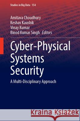 Cyber-Physical Systems Security: A Multi-disciplinary Approach Amitava Choudhury, Keshav Kaushik, Vinay Kumar 9789819757336 Springer Verlag, Singapore - książka