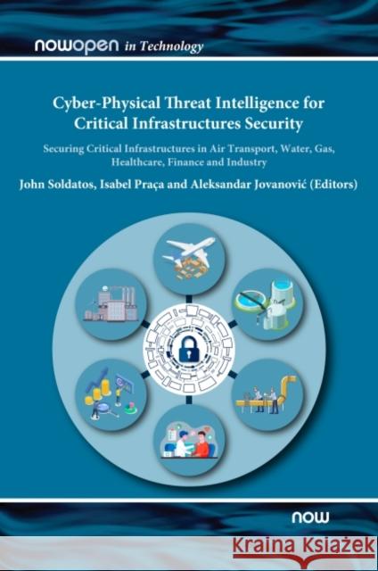 Cyber-Physical Threat Intelligence for Critical Infrastructures Security: Securing Critical Infrastructures in Air Transport, Water, Gas, Healthcare, Jovanovic, Aleksandar 9781680838220 Eurospan (JL) - książka