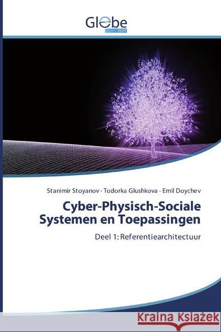 Cyber-Physisch-Sociale Systemen en Toepassingen : Deel 1: Referentiearchitectuur Stoyanov, Stanimir; Glushkova, Todorka; Doychev, Emil 9786200600011 GlobeEdit - książka