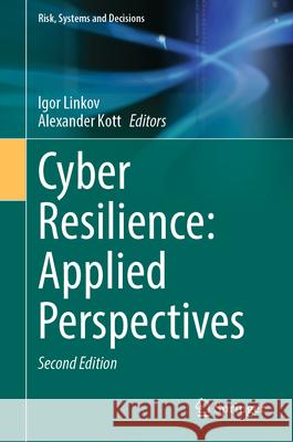 Cyber Resilience: Applied Perspectives Igor Linkov Alexander Kott 9783031901089 Springer - książka