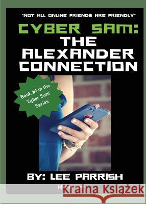 Cyber Sam: The Alexander Connection Lee Parrish 9780578423050 Not Avail - książka