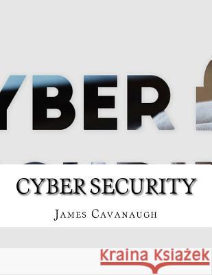 Cyber Security James Cavanaugh 9781977828453 Createspace Independent Publishing Platform - książka