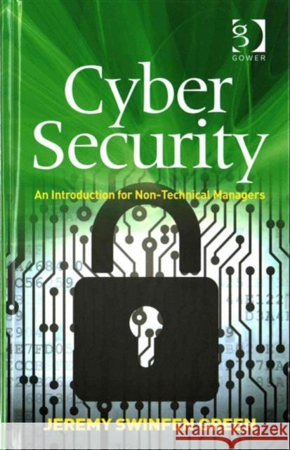 Cyber Security: An Introduction for Non-Technical Managers Jeremy Swinfen Green 9781472466730 Routledge - książka