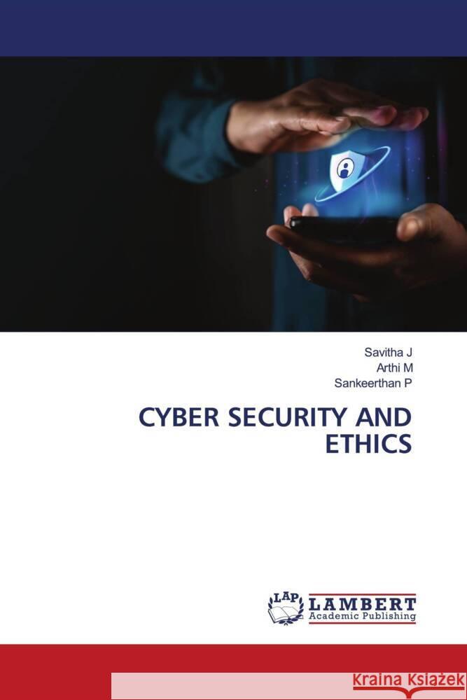 CYBER SECURITY AND ETHICS J, Savitha, M, Arthi, P, Sankeerthan 9786208170226 LAP Lambert Academic Publishing - książka