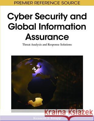 Cyber Security and Global Information Assurance: Threat Analysis and Response Solutions Knapp, Kenneth J. 9781605663265 Information Science Publishing - książka