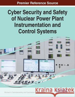 Cyber Security and Safety of Nuclear Power Plant Instrumentation and Control Systems  9781799832782 IGI Global - książka
