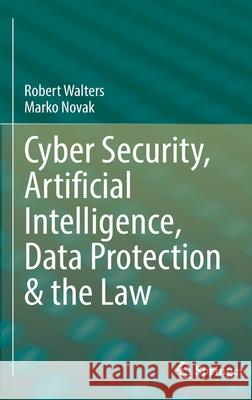 Cyber Security, Artificial Intelligence, Data Protection & the Law Robert Walters Marko Novak 9789811616648 Springer - książka