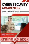 Cyber Security Awareness: Employee Handbook Michael Mullins, Jaak Tarien, Donna O'Shea 9798849441375 Independently Published