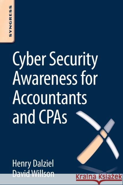 Cyber Security Awareness for Accountants and CPAs David Willson, Henry Dalziel (Founder, Concise Ac Ltd, UK) 9780128047224 Syngress Media,U.S. - książka