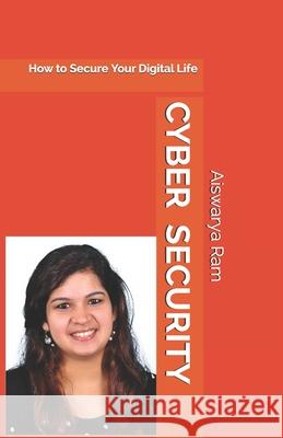 Cyber Security: How to Secure Your Digital Life Aiswarya Ram 9781728716350 Independently Published - książka