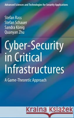 Cyber-Security in Critical Infrastructures: A Game-Theoretic Approach Rass, Stefan 9783030469078 Springer - książka