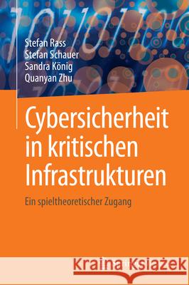 Cyber-Security in Critical Infrastructures: A Game-Theoretic Approach Stefan Rass Stefan Schauer Sandra K?nig 9783031589980 Springer Vieweg - książka