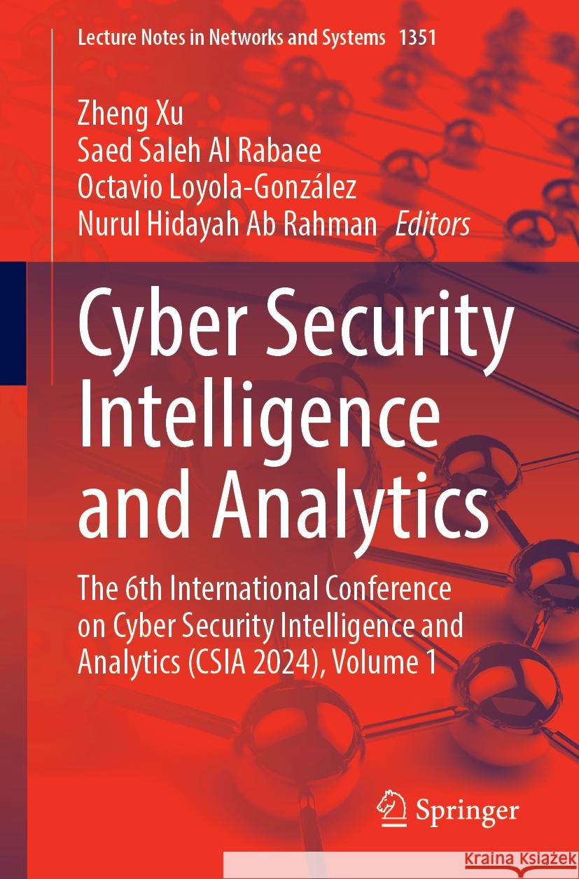 Cyber Security Intelligence and Analytics: The 6th International Conference on Cyber Security Intelligence and Analytics (CSIA 2024), Volume 1 Zheng Xu Saed Alrabaee Octavio Loyola-Gonz?lez 9783031882869 Springer - książka