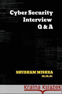 Cyber Security Interview Q & A: null Shubham Mishra 9789355267450 Shubham Mishra - książka