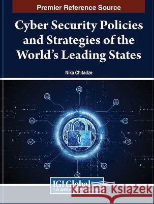 Cyber Security Policies and Strategies of the World's Leading States Nika Chitadze 9781668488461 IGI Global - książka