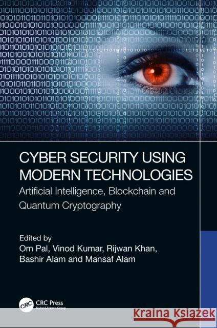 Cyber Security Using Modern Technologies: Artificial Intelligence, Blockchain and Quantum Cryptography Om Pal Vinod Kumar Rijwan Khan 9781032213217 Taylor & Francis Ltd - książka
