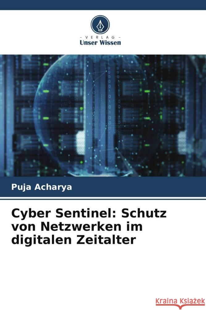 Cyber Sentinel: Schutz von Netzwerken im digitalen Zeitalter Puja Acharya 9786207417964 Verlag Unser Wissen - książka