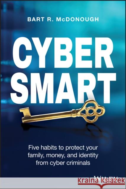 Cyber Smart: Five Habits to Protect Your Family, Money, and Identity from Cyber Criminals Bart R. McDonough 9781119559610 Wiley - książka