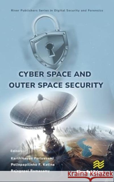 Cyber Space and Outer Space Security Karthikeyan Periyasami Polinpapilinho F. Katina Rajagopal Ramasamy 9788770041881 River Publishers - książka