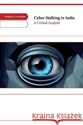 Cyber Stalking in India: A Critical Analysis Deeksha G Karunakar 9789994984381 Eliva Press - książka