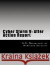 Cyber Storm V: After Action Report U. S. Department of Homeland Security 9781540638281 Createspace Independent Publishing Platform