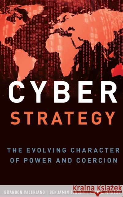 Cyber Strategy: The Evolving Character of Power and Coercion Brandon Valeriano Benjamin Jensen Ryan C. Maness 9780190618094 Oxford University Press, USA - książka