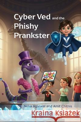 Cyber Ved and the Phishy Pretender Neha Agarwal Amit Chitnis 9781918426007 Cyber Ved Limited - książka