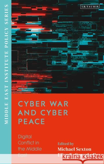 Cyber War and Cyber Peace: Digital Conflict in the Middle East Eliza Campbell, Michael Sexton 9780755646005 Bloomsbury Publishing PLC - książka