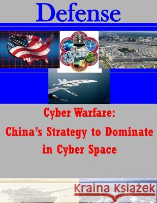 Cyber Warfare - China's Strategy to Dominate in Cyber Space U. S. Army Command and General Staff Col U. S. Army Command and General Staff Col 9781500306731 Createspace - książka