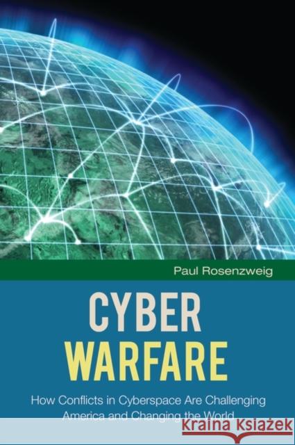 Cyber Warfare: How Conflicts in Cyberspace Are Challenging America and Changing the World Rosenzweig, Paul 9780313398957 Praeger - książka