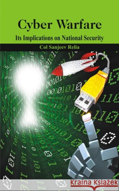 Cyber Warfare: Its Implications on National Security Sanjeev Relia   9789384464820 VIJ Books (India) Pty Ltd - książka