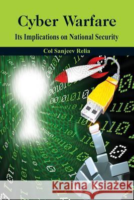 Cyber Warfare: Its Implications on National Security Sanjeev Relia   9789385563096 VIJ Books (India) Pty Ltd - książka