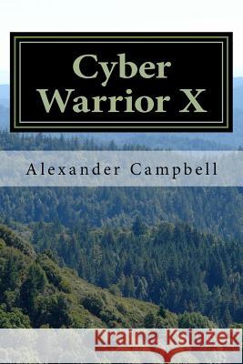 Cyber Warrior X Alexander Scott Campbell 9781534814844 Createspace Independent Publishing Platform - książka