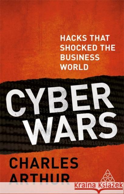 Cyber Wars: Hacks That Shocked the Business World Arthur, Charles 9780749482008 Kogan Page - książka