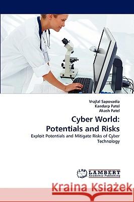 Cyber World: Potentials and Risks Vrajlal Sapovadia, Kandarp Patel, Akash Patel 9783838375984 LAP Lambert Academic Publishing - książka