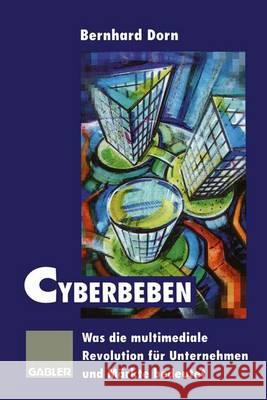Cyberbeben: Was Die Multimediale Revolution Für Unternehmen Und Märkte Bedeutet Dorn, Bernhard 9783322827616 Gabler Verlag - książka