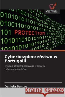 Cyberbezpieczenstwo w Portugalii Santos, Daniela 9786209356544 Wydawnictwo Nasza Wiedza - książka
