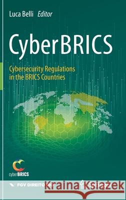 Cyberbrics: Cybersecurity Regulations in the Brics Countries Belli, Luca 9783030564049 Springer - książka