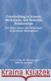 Cyberbullying in Schools, Workplaces, and Romantic Relationships: The Many Lenses and Perspectives of Electronic Mistreatment Gary W. Giumetti Robin M. Kowalski 9781138087156 Routledge
