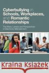 Cyberbullying in Schools, Workplaces, and Romantic Relationships: The Many Lenses and Perspectives of Electronic Mistreatment Gary W. Giumetti Robin M. Kowalski 9781138087163 Routledge