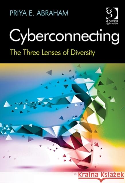 Cyberconnecting: The Three Lenses of Diversity Abraham, Priya E. 9781409434467 Ashgate Publishing Limited - książka