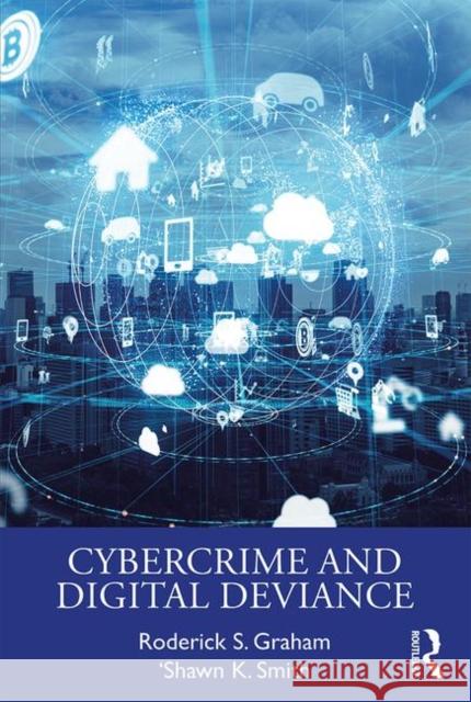 Cybercrime and Digital Deviance Roderick Graham Kyshawn Smith 9780815376316 Routledge - książka
