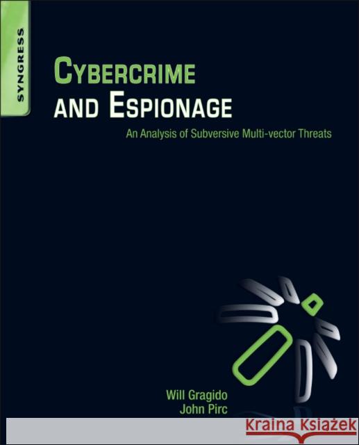 Cybercrime and Espionage: An Analysis of Subversive Multivector Threats Will Gragido 9781597496131  - książka