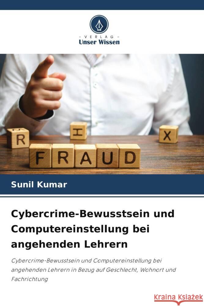 Cybercrime-Bewusstsein und Computereinstellung bei angehenden Lehrern Kumar, Sunil 9786208083588 Verlag Unser Wissen - książka